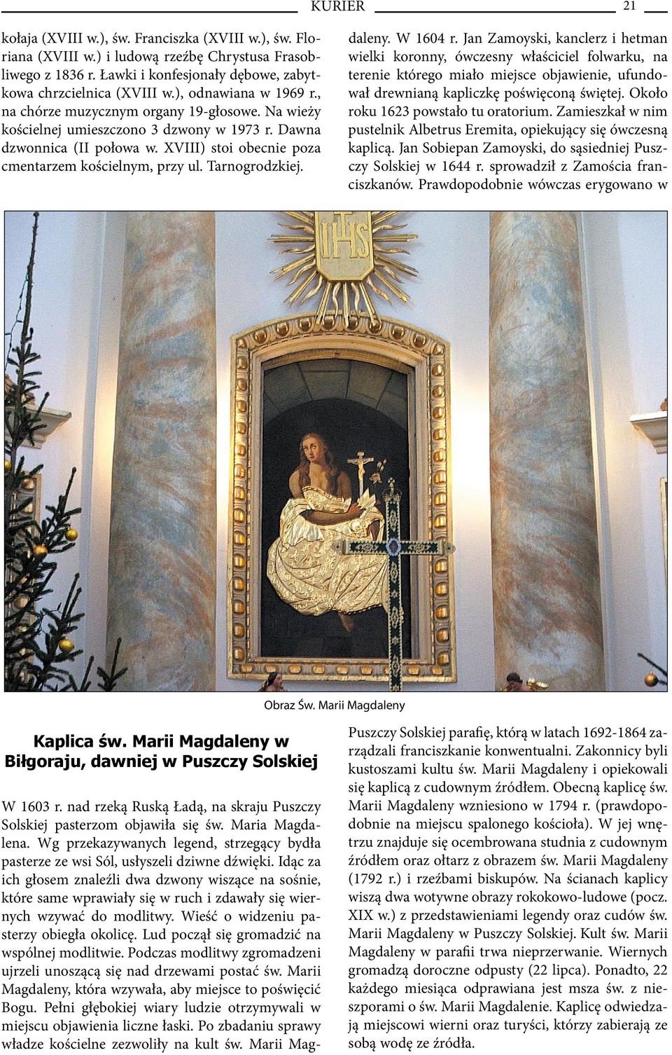 Tarnogrodzkiej. W 1603 r. nad rzeką Ruską Ładą, na skraju Puszczy Solskiej pasterzom objawiła się św. Maria Magdalena.