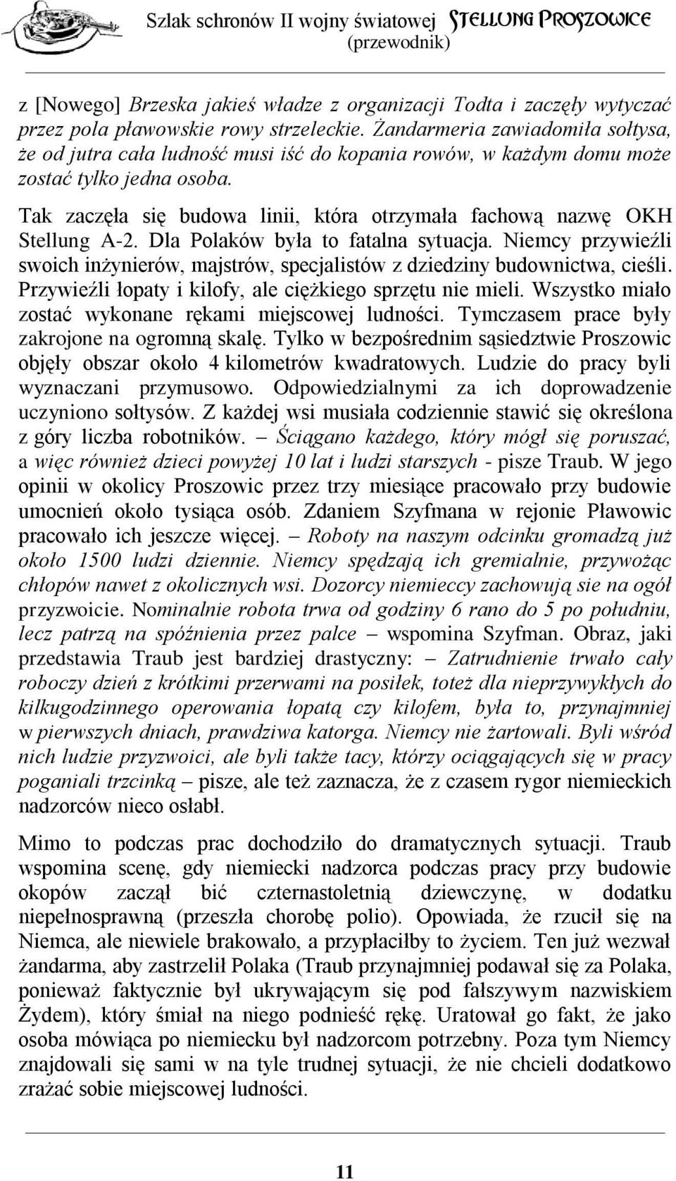 Tak zaczęła się budowa linii, która otrzymała fachową nazwę OKH Stellung A-2. Dla Polaków była to fatalna sytuacja.