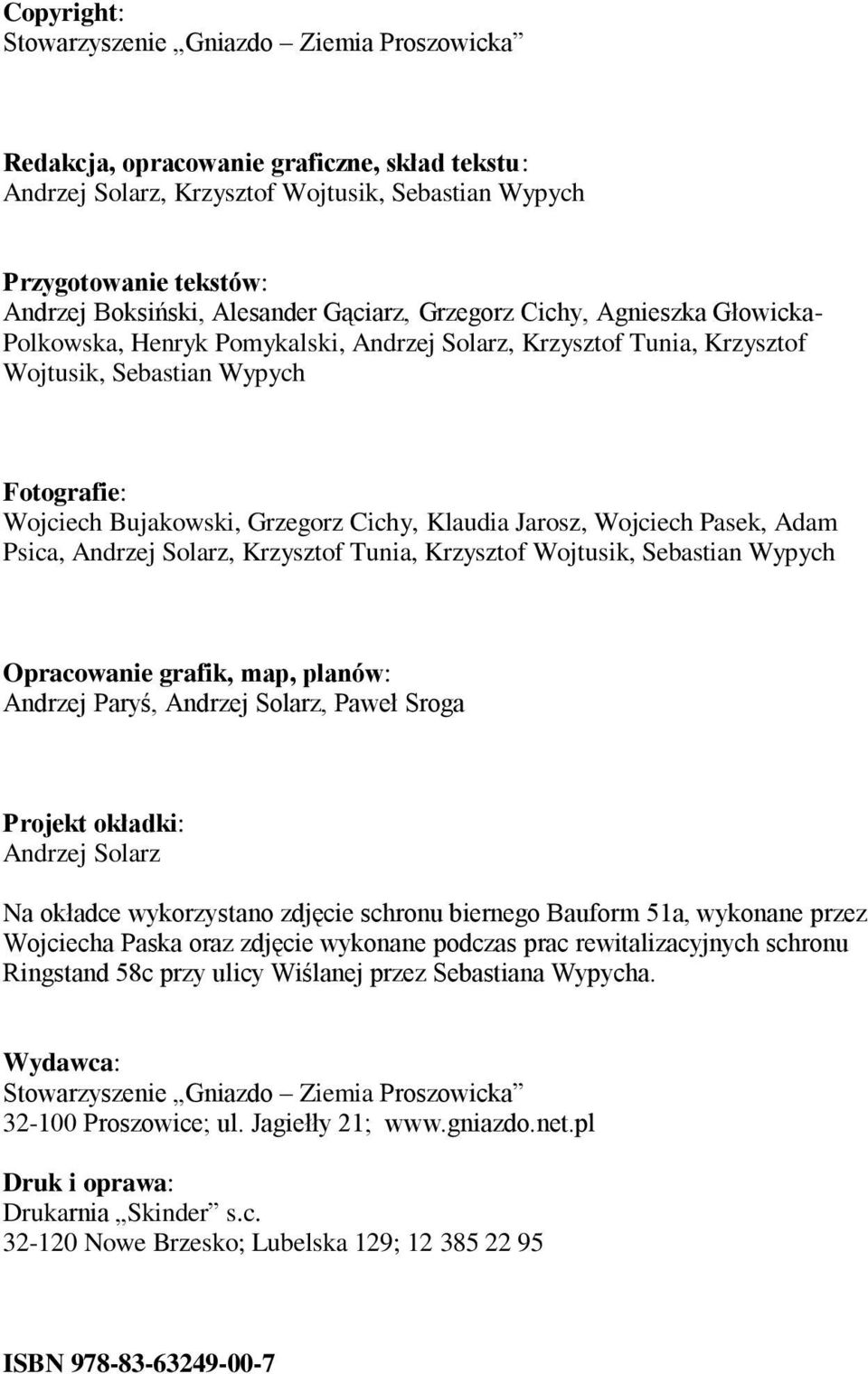 Cichy, Klaudia Jarosz, Wojciech Pasek, Adam Psica, Andrzej Solarz, Krzysztof Tunia, Krzysztof Wojtusik, Sebastian Wypych Opracowanie grafik, map, planów: Andrzej Paryś, Andrzej Solarz, Paweł Sroga