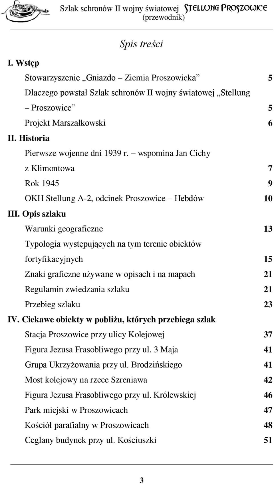 Opis szlaku Warunki geograficzne 13 Typologia występujących na tym terenie obiektów fortyfikacyjnych 15 Znaki graficzne używane w opisach i na mapach 21 Regulamin zwiedzania szlaku 21 Przebieg szlaku