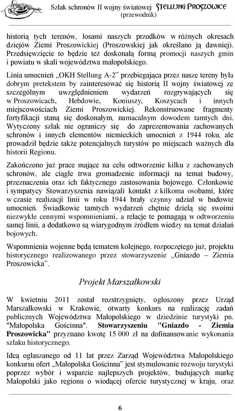 Linia umocnień OKH Stellung A-2 przebiegająca przez nasze tereny była dobrym pretekstem by zainteresować się historią II wojny światowej ze szczególnym uwzględnieniem wydarzeń rozgrywających się w