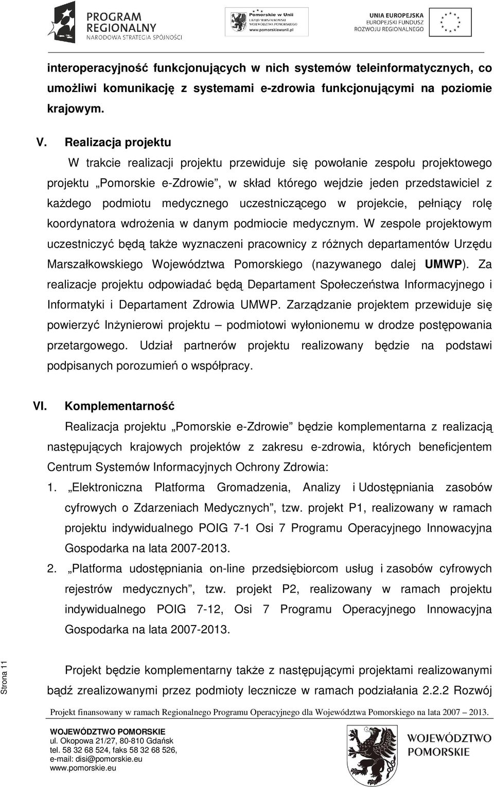 medycznego uczestniczącego w projekcie, pełniący rolę koordynatora wdrożenia w danym podmiocie medycznym.