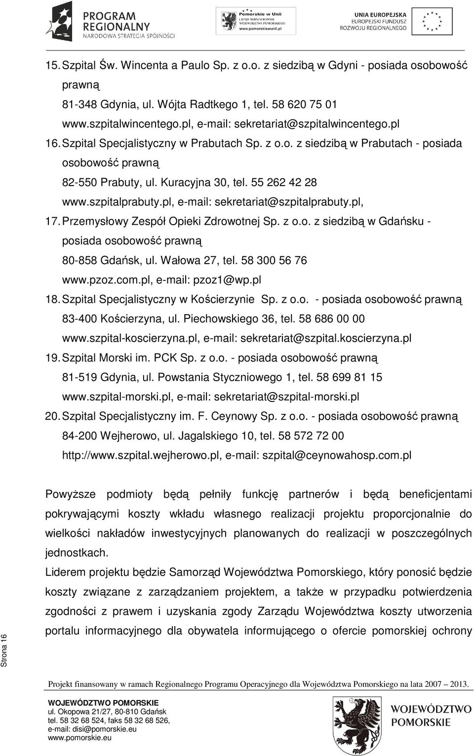 55 262 42 28 www.szpitalprabuty.pl, e-mail: sekretariat@szpitalprabuty.pl, 17. Przemysłowy Zespół Opieki Zdrowotnej Sp. z o.o. z siedzibą w Gdańsku - posiada osobowość prawną 80-858 Gdańsk, ul.