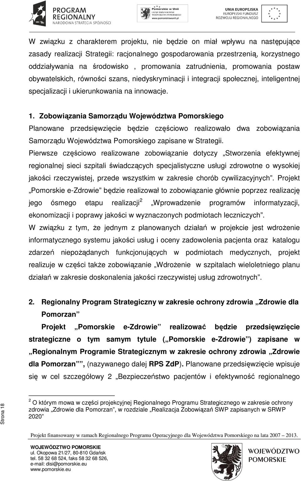 Zobowiązania Samorządu Województwa Pomorskiego Planowane przedsięwzięcie będzie częściowo realizowało dwa zobowiązania Samorządu Województwa Pomorskiego zapisane w Strategii.