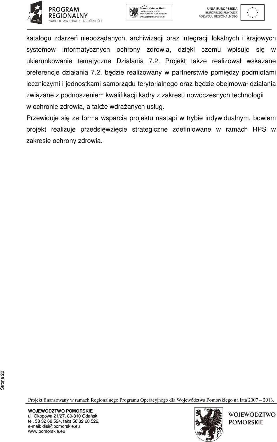 2, będzie realizowany w partnerstwie pomiędzy podmiotami leczniczymi i jednostkami samorządu terytorialnego oraz będzie obejmował działania związane z podnoszeniem kwalifikacji