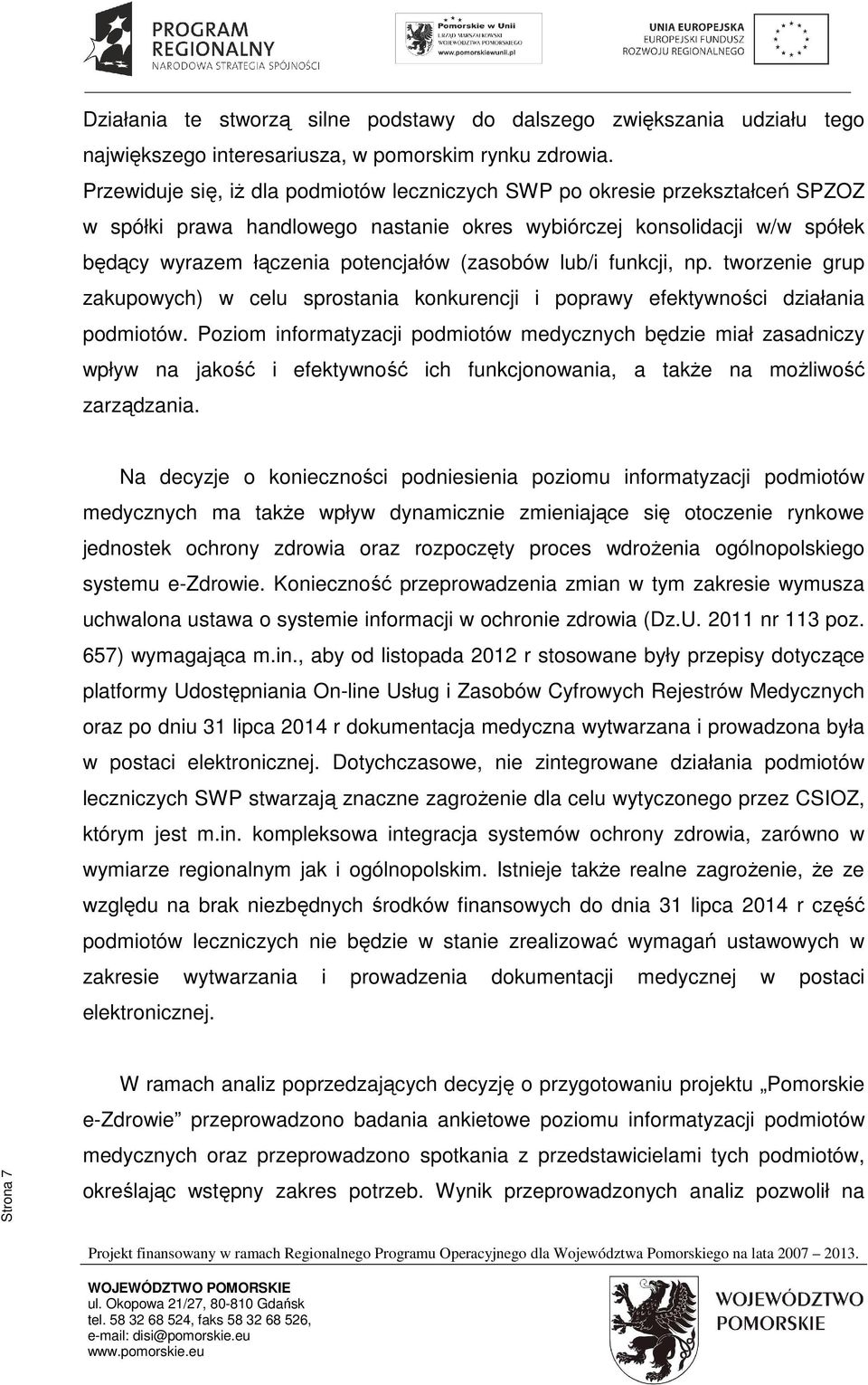 (zasobów lub/i funkcji, np. tworzenie grup zakupowych) w celu sprostania konkurencji i poprawy efektywności działania podmiotów.