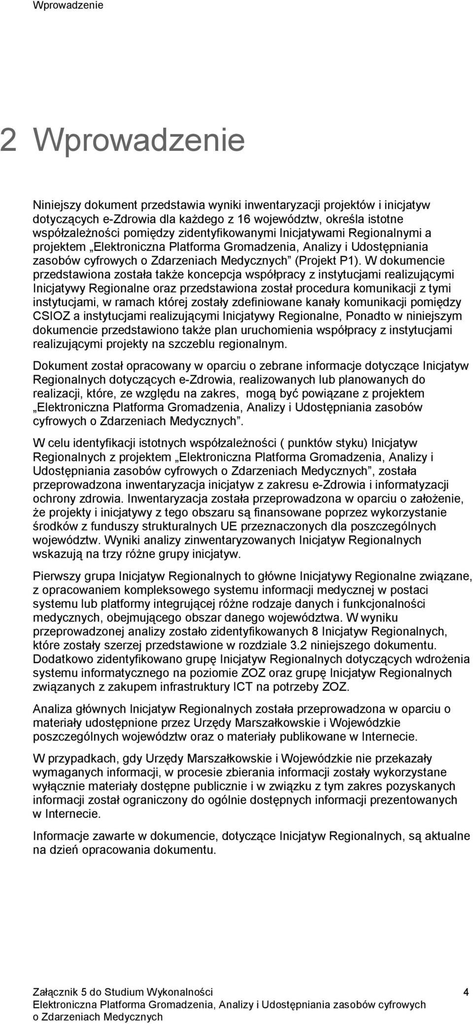 W dokumencie przedstawiona została także koncepcja współpracy z instytucjami realizującymi Inicjatywy Regionalne oraz przedstawiona został procedura komunikacji z tymi instytucjami, w ramach której