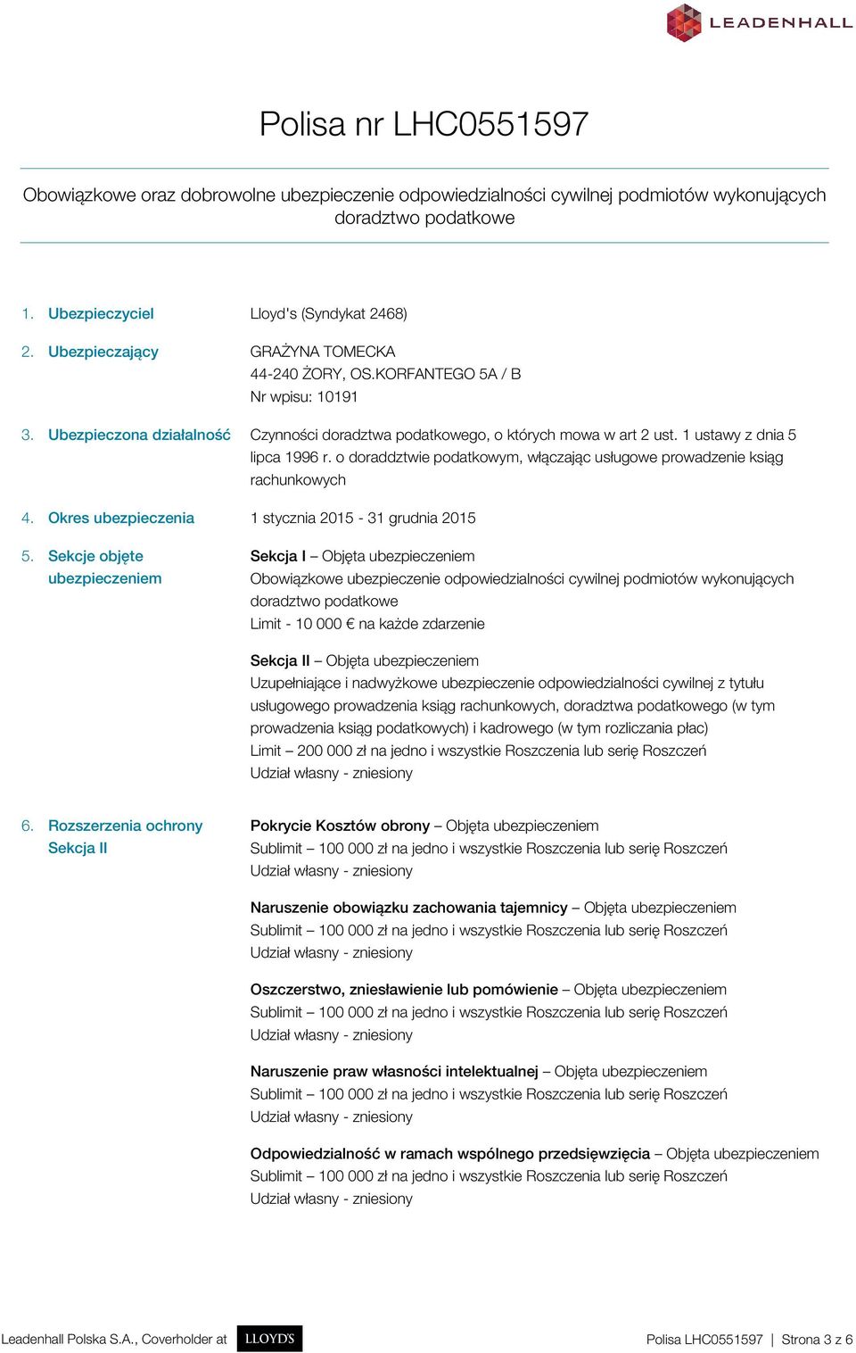 1 ustawy z dnia 5 lipca 1996 r. o doraddztwie podatkowym, włączając usługowe prowadzenie ksiąg rachunkowych 4. Okres ubezpieczenia 1 stycznia 2015-31 grudnia 2015 5.