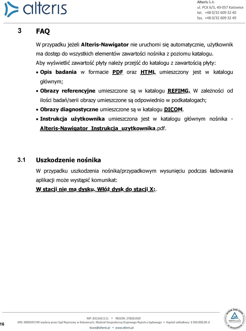 REFIMG. W zależności od ilości badań/serii obrazy umieszczone są odpowiednio w podkatalogach; Obrazy diagnostyczne umieszczone są w katalogu DICOM.