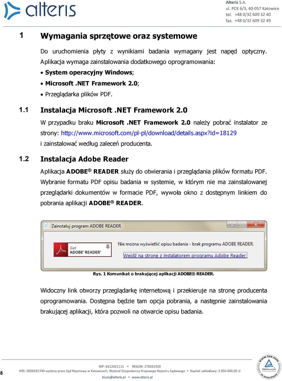 NET Framework 2.0 należy pobrać instalator ze strony: http://www.microsoft.com/pl-pl/download/details.aspx?id=18129 i zainstalować według zaleceń producenta. 1.