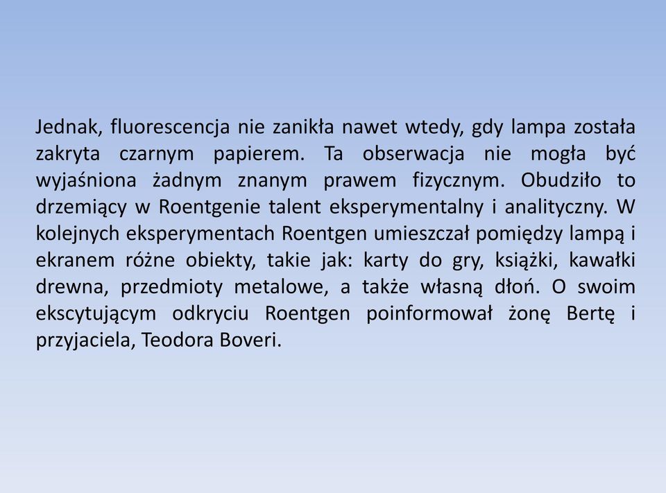 Obudziło to drzemiący w Roentgenie talent eksperymentalny i analityczny.