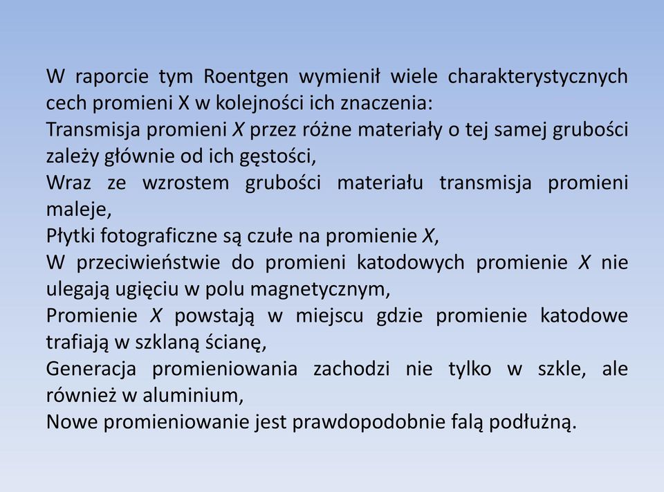 X, W przeciwieostwie do promieni katodowych promienie X nie ulegają ugięciu w polu magnetycznym, Promienie X powstają w miejscu gdzie promienie katodowe