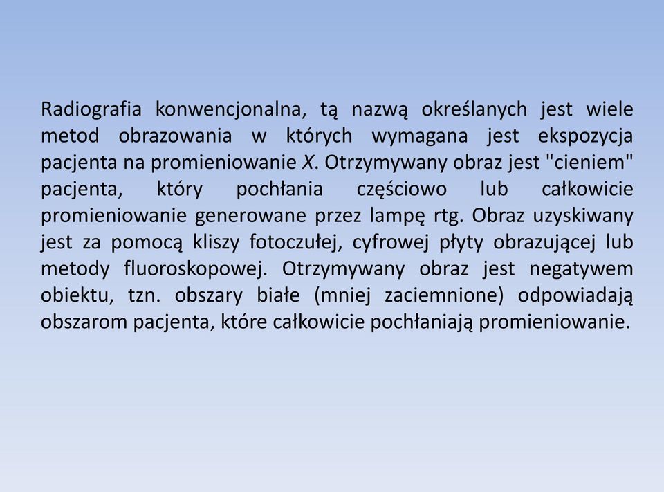 Otrzymywany obraz jest "cieniem" pacjenta, który pochłania częściowo lub całkowicie promieniowanie generowane przez lampę rtg.