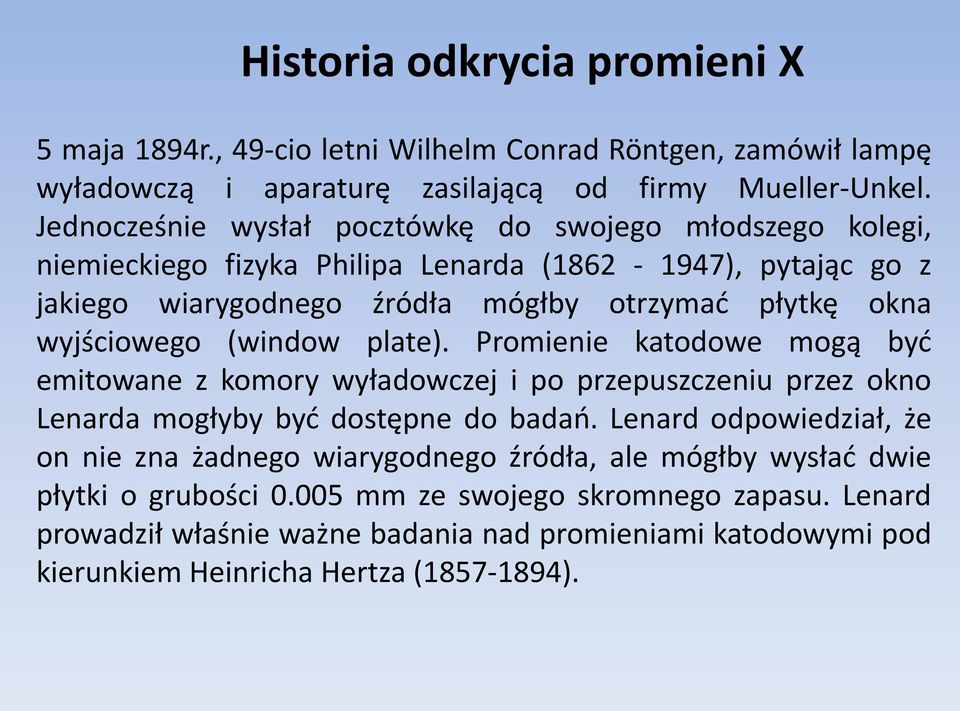 wyjściowego (window plate). Promienie katodowe mogą byd emitowane z komory wyładowczej i po przepuszczeniu przez okno Lenarda mogłyby byd dostępne do badao.