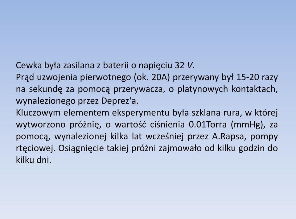 Deprez'a. Kluczowym elementem eksperymentu była szklana rura, w której wytworzono próżnię, o wartośd ciśnienia 0.