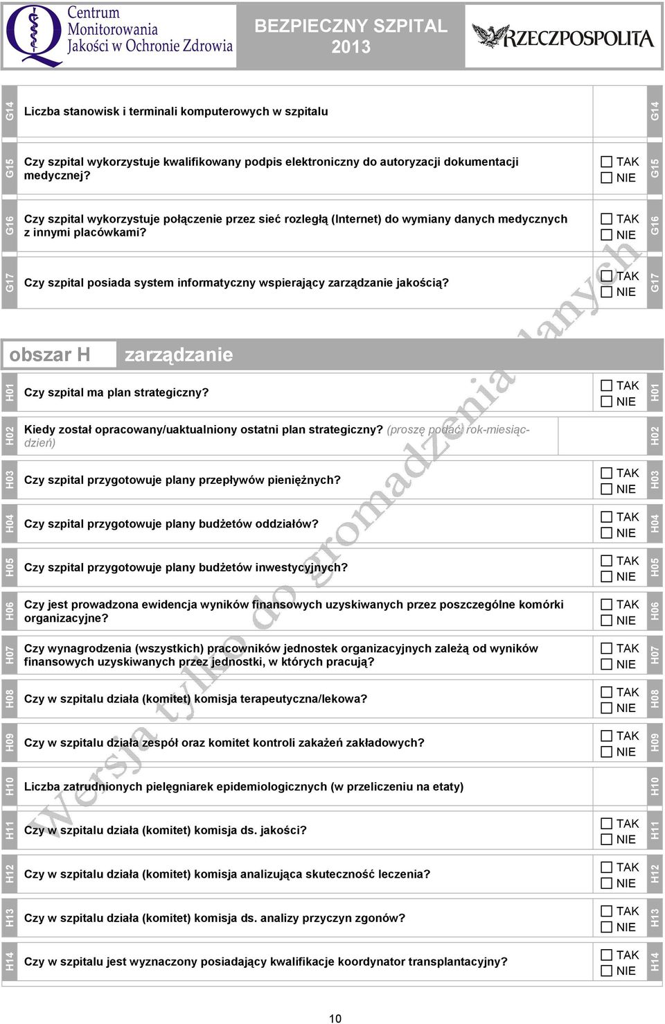 G16 G17 Czy szpital posiada system informatyczny wspierający zarządzanie jakością? G17 obszar H zarządzanie H01 Czy szpital ma plan strategiczny?