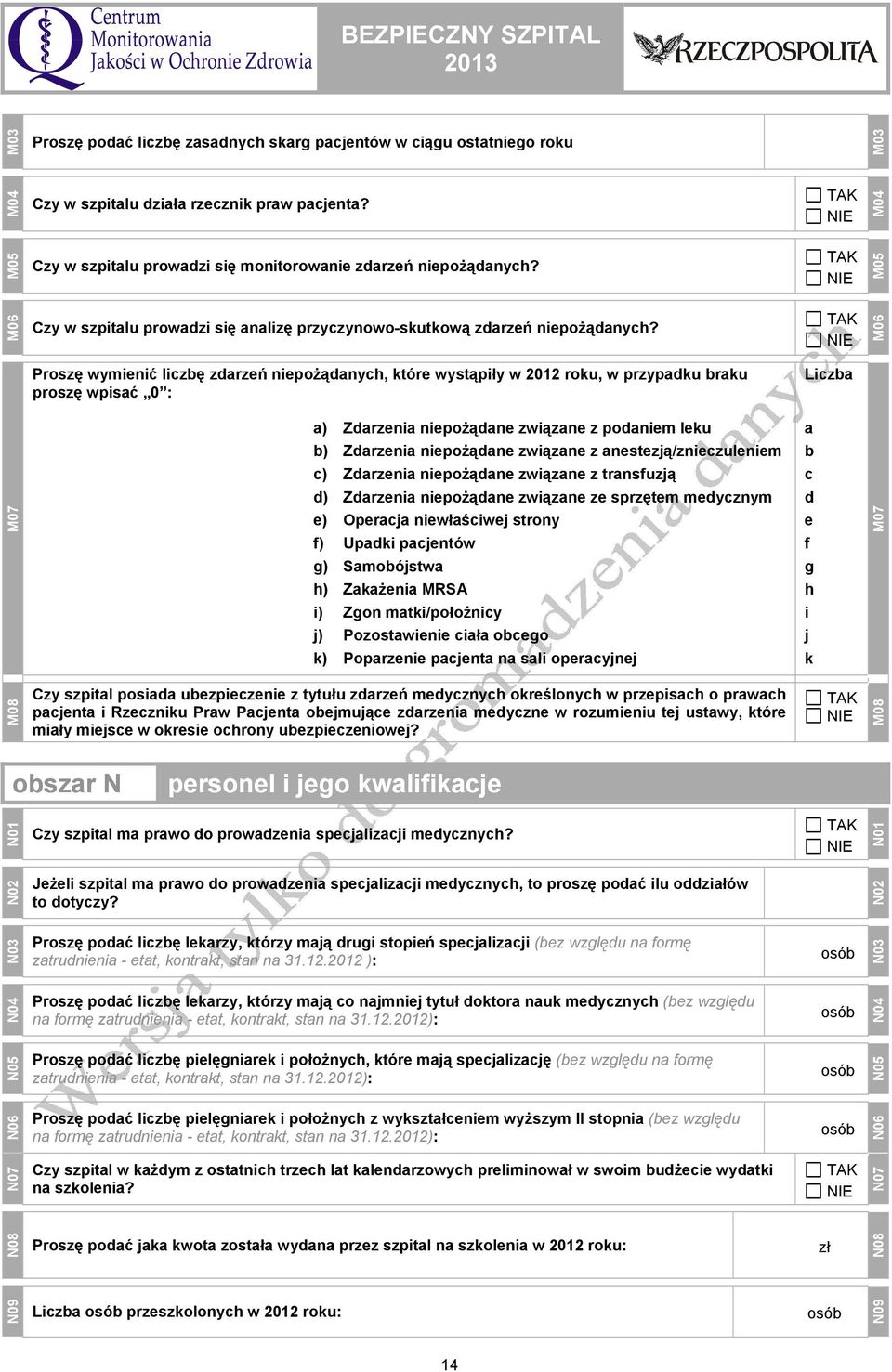 M06 Proszę wymienić liczbę zdarzeń niepożądanych, które wystąpiły w 2012 roku, w przypadku braku proszę wpisać 0 : Liczba a) Zdarzenia niepożądane związane z podaniem leku a b) Zdarzenia niepożądane