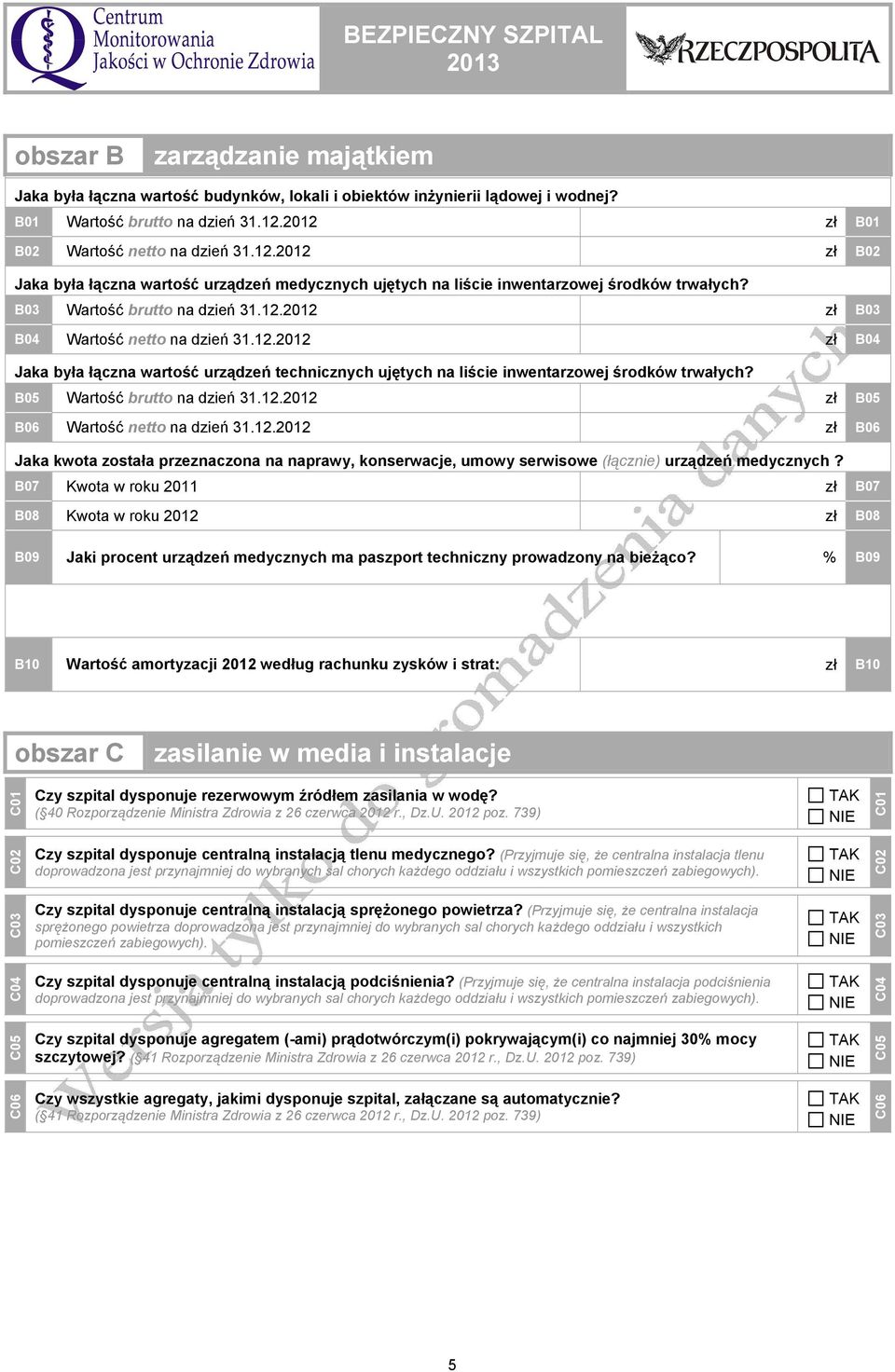 12.2012 zł B04 Jaka była łączna wartość urządzeń technicznych ujętych na liście inwentarzowej środków trwałych? B05 Wartość brutto na dzień 31.12.2012 zł B05 B06 Wartość netto na dzień 31.12.2012 zł B06 Jaka kwota została przeznaczona na naprawy, konserwacje, umowy serwisowe (łącznie) urządzeń medycznych?