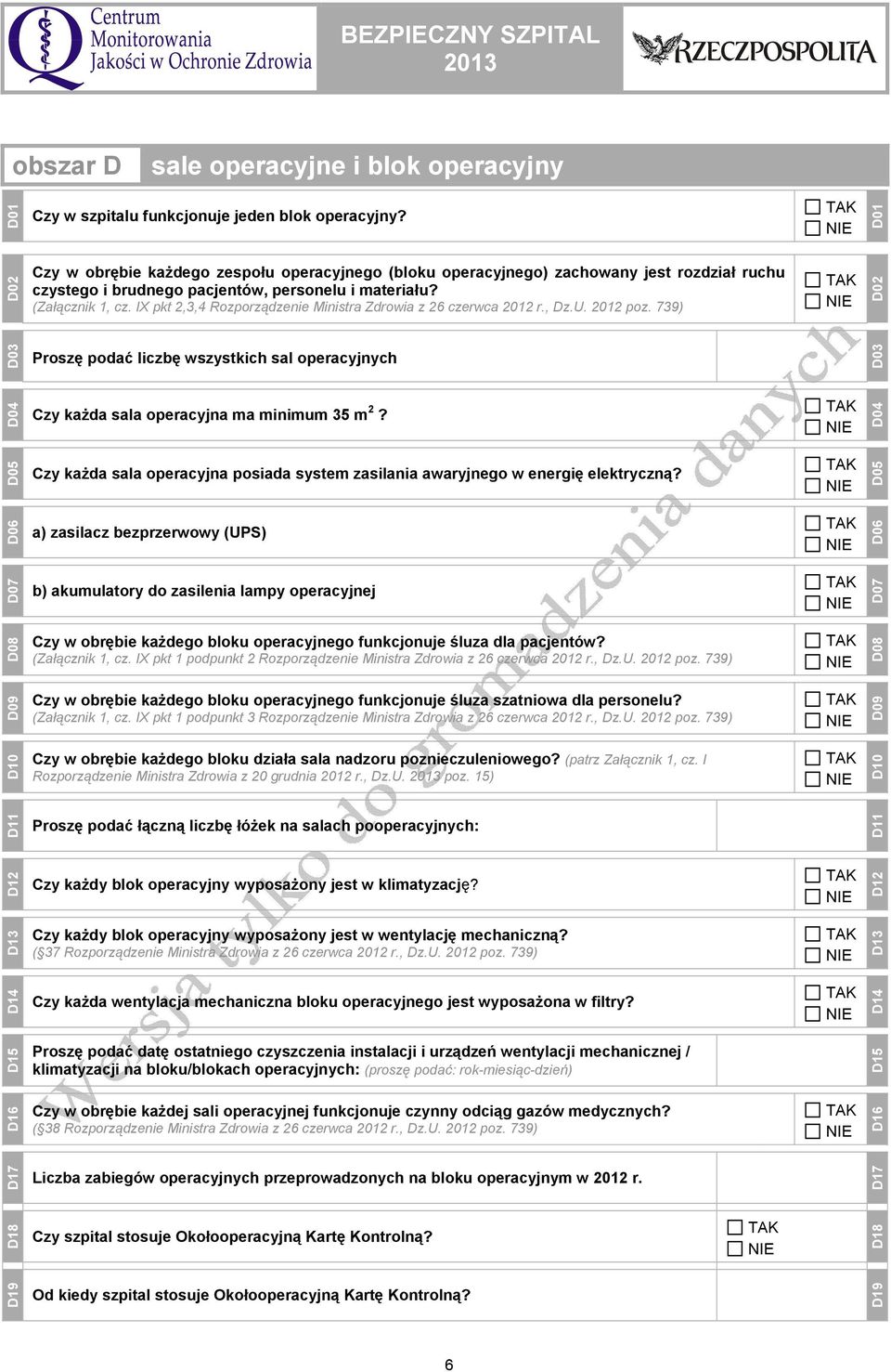 IX pkt 2,3,4 Rozporządzenie Ministra Zdrowia z 26 czerwca 2012 r., Dz.U. 2012 poz. 739) D02 D03 Proszę podać liczbę wszystkich sal operacyjnych D03 D04 Czy każda sala operacyjna ma minimum 35 m 2?