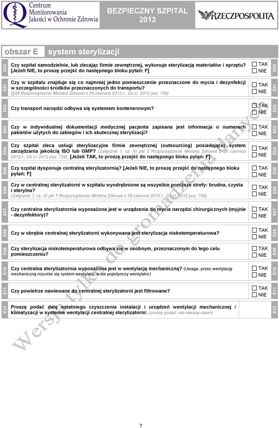 transportu? ( 28 Rozporządzenie Ministra Zdrowia z 26 czerwca 2012 r., Dz.U. 2012 poz. 739) E00 E01 E02 Czy transport narzędzi odbywa się systemem kontenerowym?