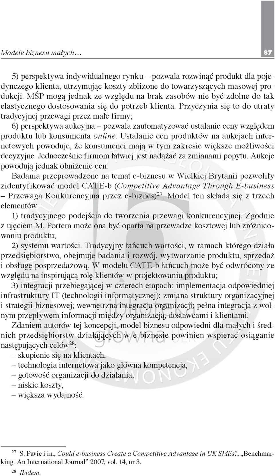 Przyczynia się to do utraty tradycyjnej przewagi przez małe firmy; 6) perspektywa aukcyjna pozwala zautomatyzować ustalanie ceny względem produktu lub konsumenta online.