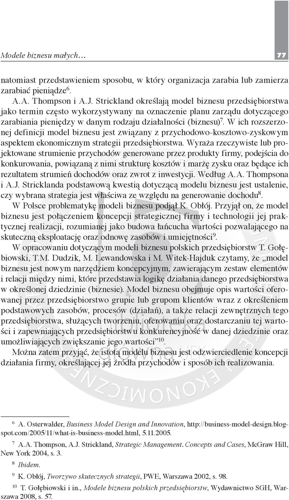 W ich rozszerzonej definicji model biznesu jest związany z przychodowo-kosztowo-zyskowym aspektem ekonomicznym strategii przedsiębiorstwa.