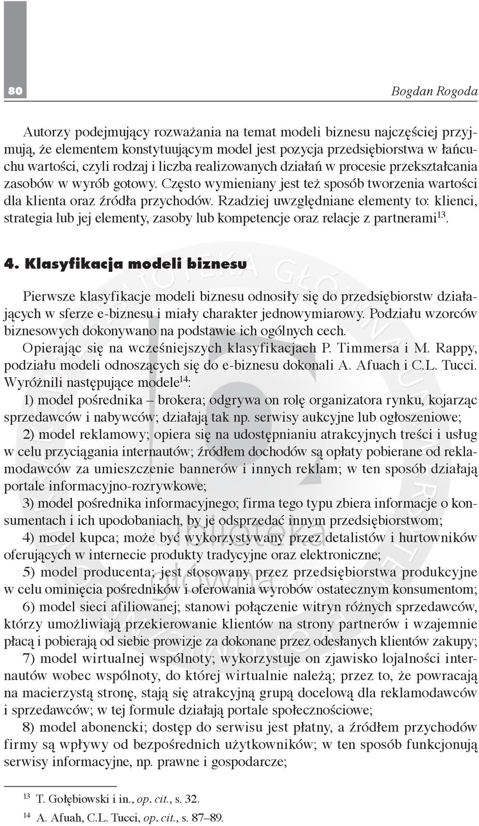 Rzadziej uwzględniane elementy to: klienci, strategia lub jej elementy, zasoby lub kompetencje oraz relacje z partnerami 13. 4.