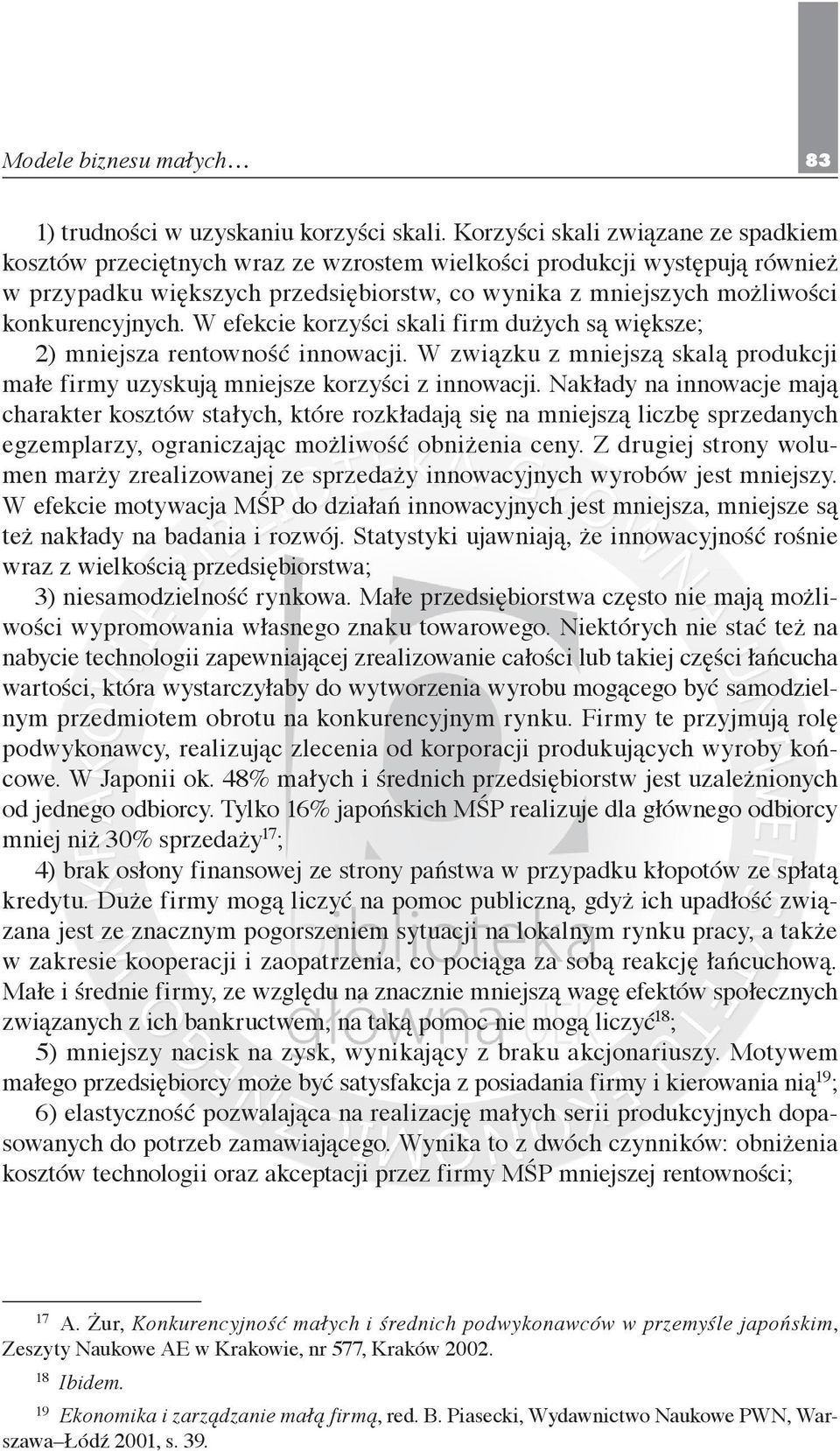 konkurencyjnych. W efekcie korzyści skali firm dużych są większe; 2) mniejsza rentowność innowacji. W związku z mniejszą skalą produkcji małe firmy uzyskują mniejsze korzyści z innowacji.