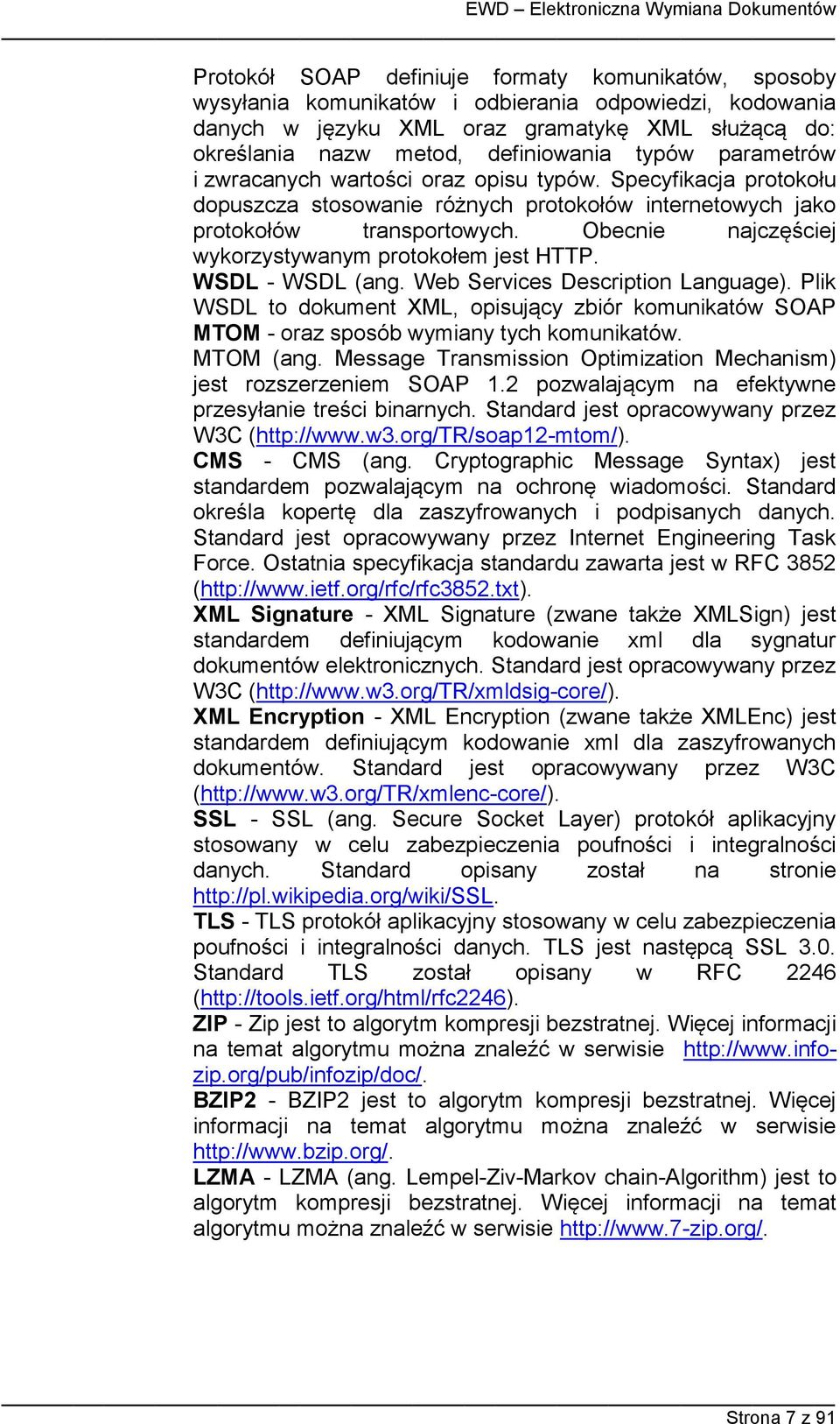 Obecnie najczęściej wykorzystywanym protokołem jest HTTP. WSDL - WSDL (ang. Web Services Description Language).