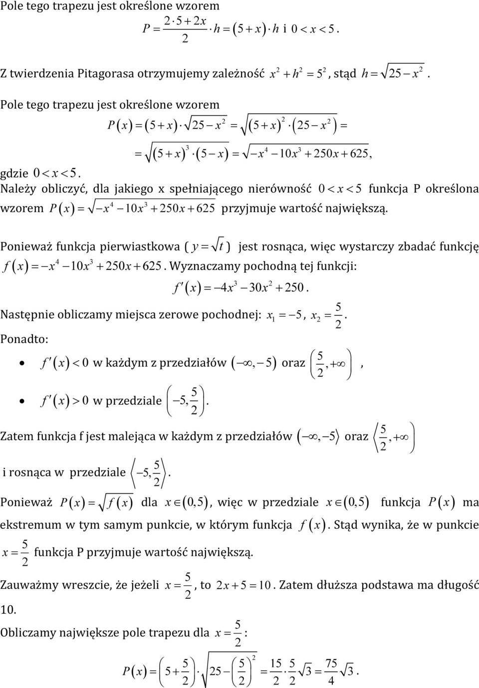 Należy obliczyć, dla jakiego x spełniającego nierówność 0 < x < 5 funkcja P określona wzorem ( ) P x = x 0x + 50x + 65 przyjmuje wartość największą.