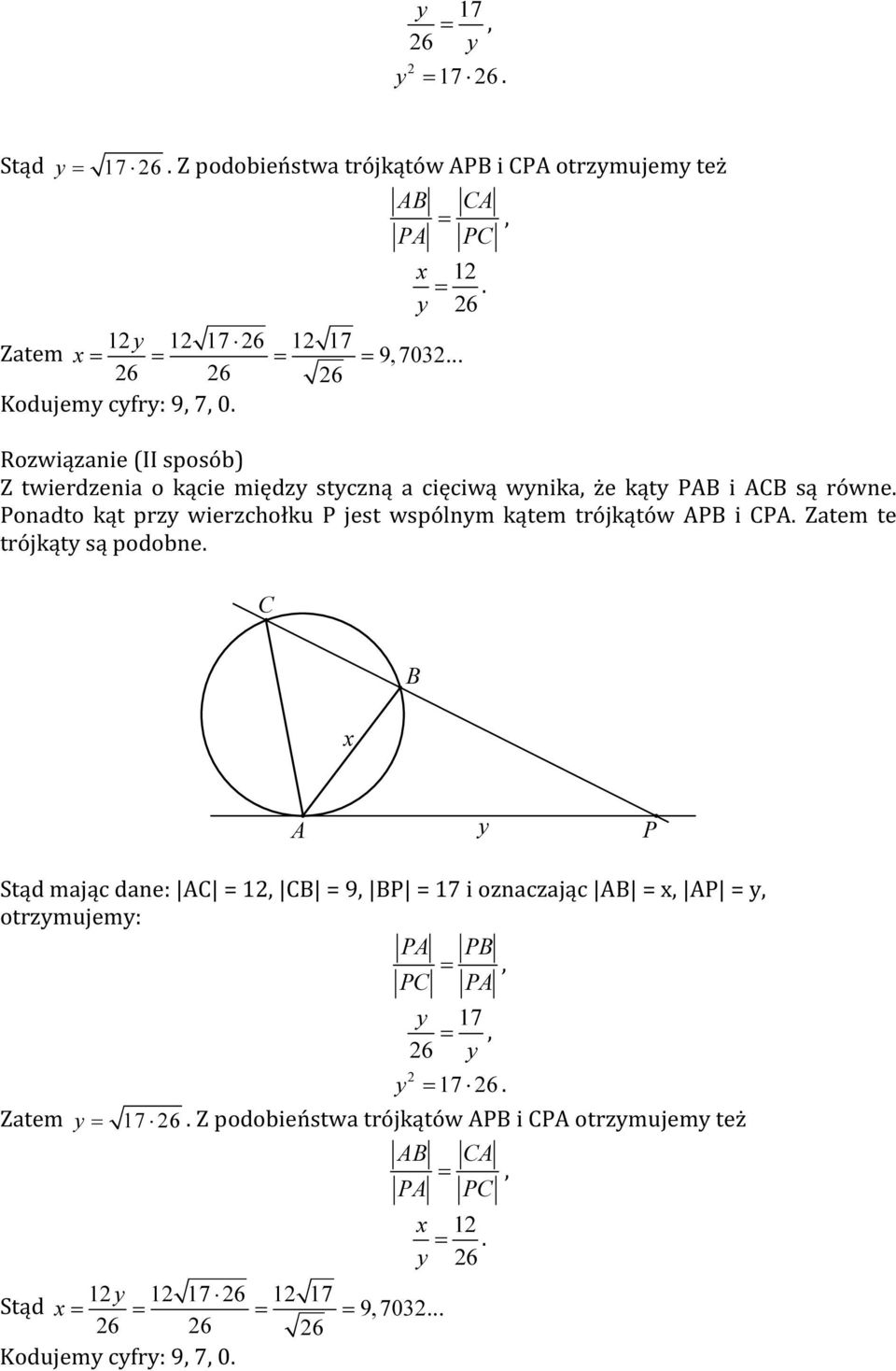 Ponadto kąt przy wierzchołku P jest wspólnym kątem trójkątów APB i CPA. Zatem te trójkąty są podobne.