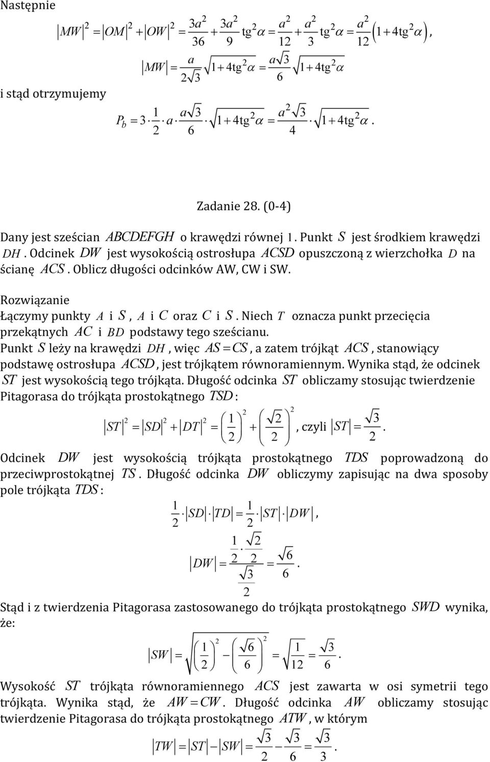 Oblicz długości odcinków AW, CW i SW. Łączymy punkty A i S, A i C oraz C i S. Niech T oznacza punkt przecięcia przekątnych AC i BD podstawy tego sześcianu.