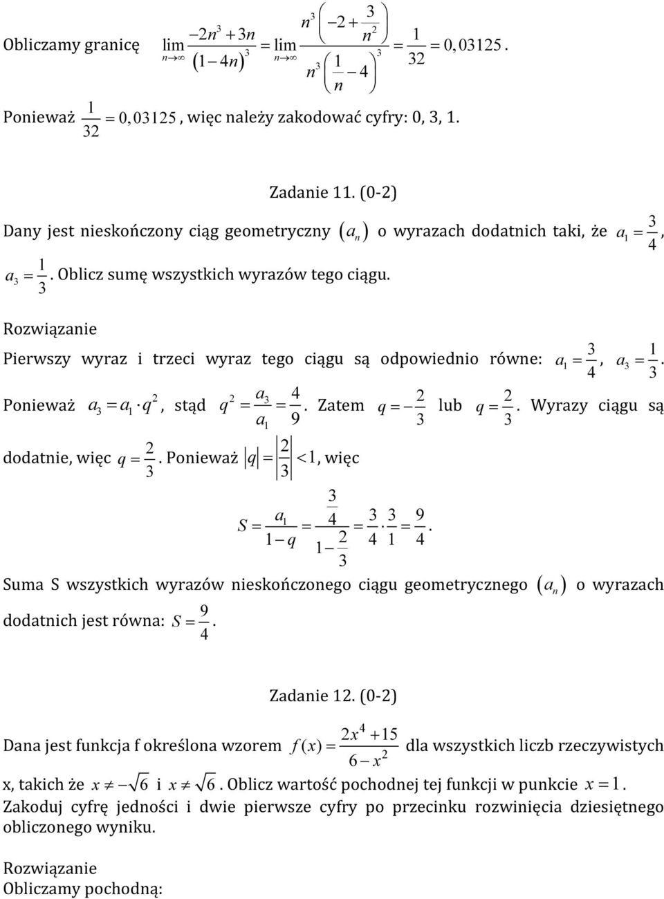 Zatem q = lub q =. Wyrazy ciągu są a 9 dodatnie, więc q =. Ponieważ q = <, więc a 9 S = = = =.