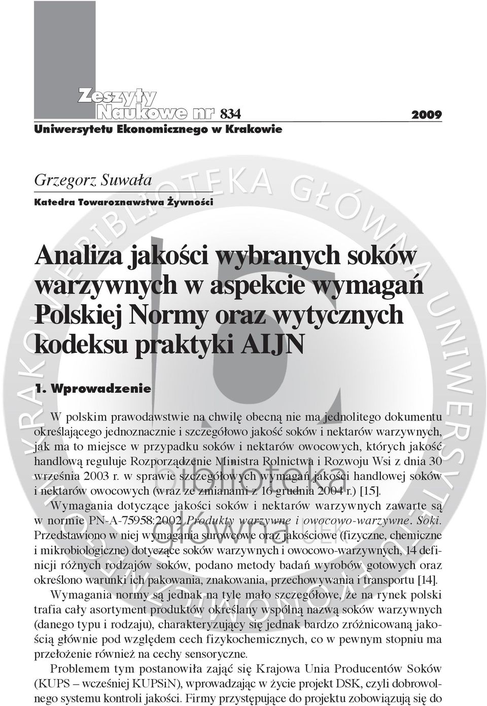 Wprowadzenie W polskim prawodawstwie na chwilę obecną nie ma jednolitego dokumentu określającego jednoznacznie i szczegółowo jakość soków i nektarów warzywnych, jak ma to miejsce w przypadku soków i