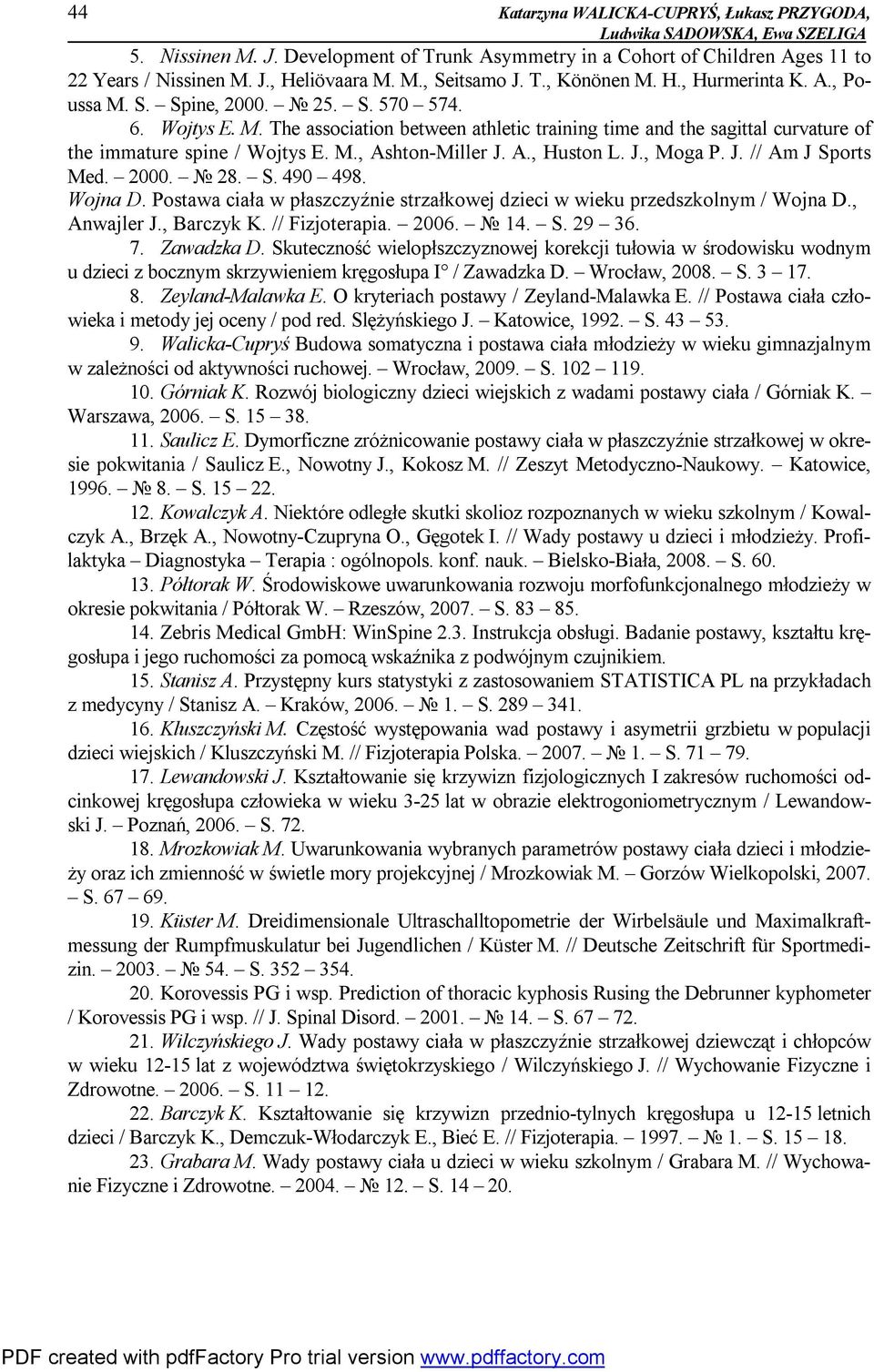 A., Huston L. J., Moga P. J. // Am J Sports Med. 2000. 28. S. 490 498. Wojna D. Postawa ciała w płaszczyźnie strzałkowej dzieci w wieku przedszkolnym / Wojna D., Anwajler J., Barczyk K.