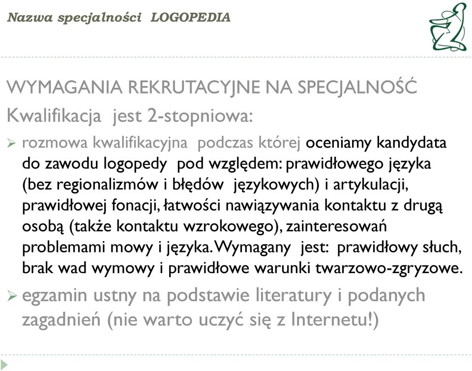 łatwości nawiązywania kontaktu z drugą osobą (także kontaktu wzrokowego), zainteresowań problemami mowy i języka.