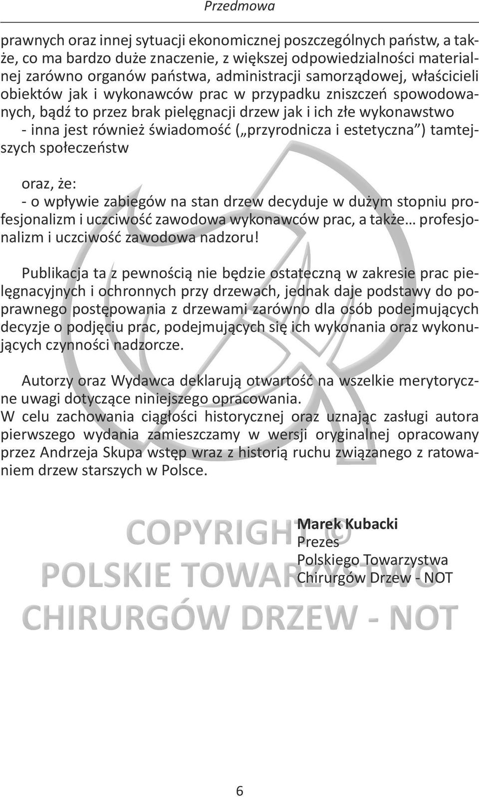 przyrodnicza i estetyczna ) tamtejszych społeczeństw oraz, że: - o wpływie zabiegów na stan drzew decyduje w dużym stopniu profesjonalizm i uczciwość zawodowa wykonawców prac, a także profesjonalizm