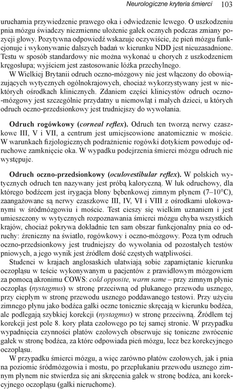 Testu w sposób standardowy nie można wykonać u chorych z uszkodzeniem kręgosłupa; wyjściem jest zastosowanie łóżka przechylnego.