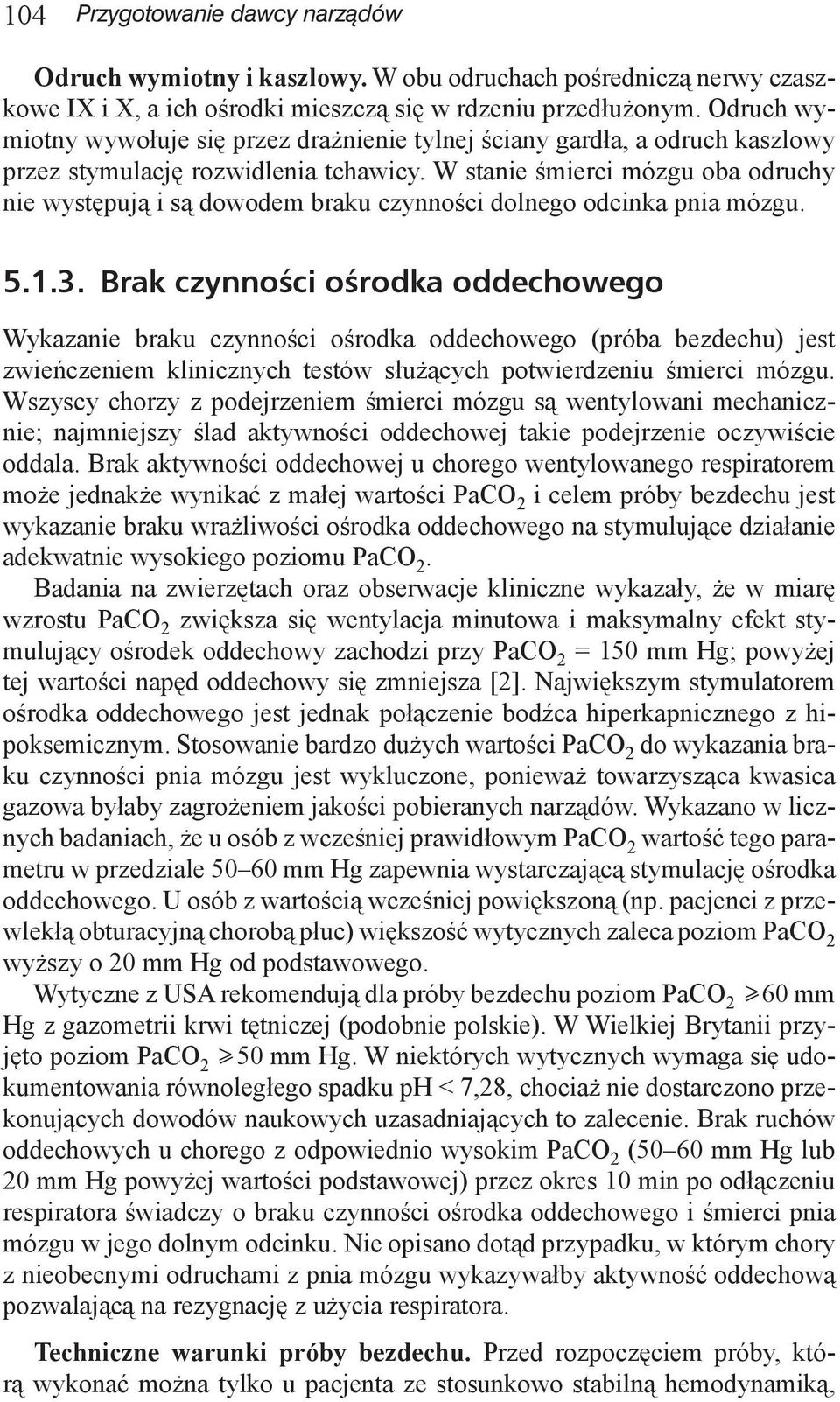 W stanie śmierci mózgu oba odruchy nie występują i są dowodem braku czynności dolnego odcinka pnia mózgu. 5.1.3.