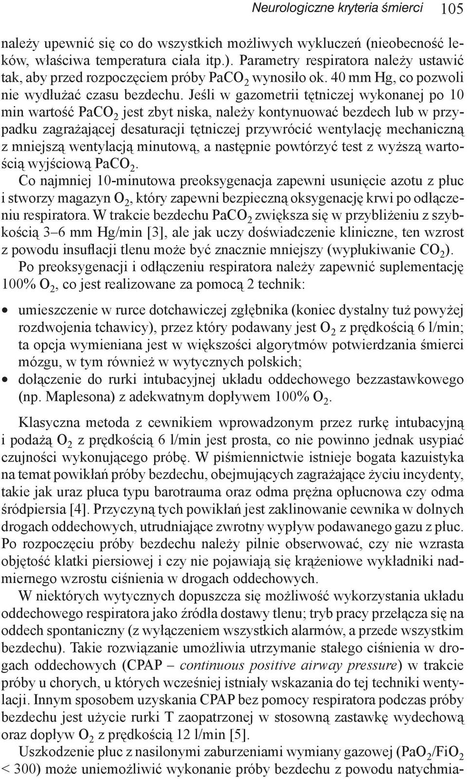 Jeśli w gazometrii tętniczej wykonanej po 10 min wartość PaCO 2 jest zbyt niska, należy kontynuować bezdech lub w przypadku zagrażającej desaturacji tętniczej przywrócić wentylację mechaniczną z