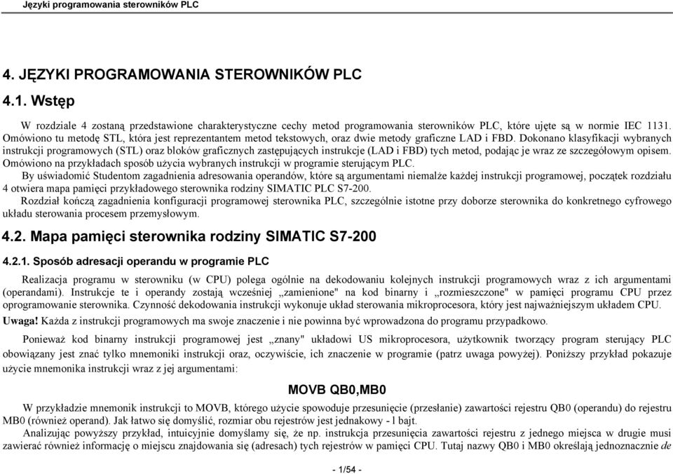 Dokonano klasyfikacji wybranych instrukcji programowych (STL) oraz bloków graficznych zastępujących instrukcje (LAD i FBD) tych metod, podając je wraz ze szczegółowym opisem.