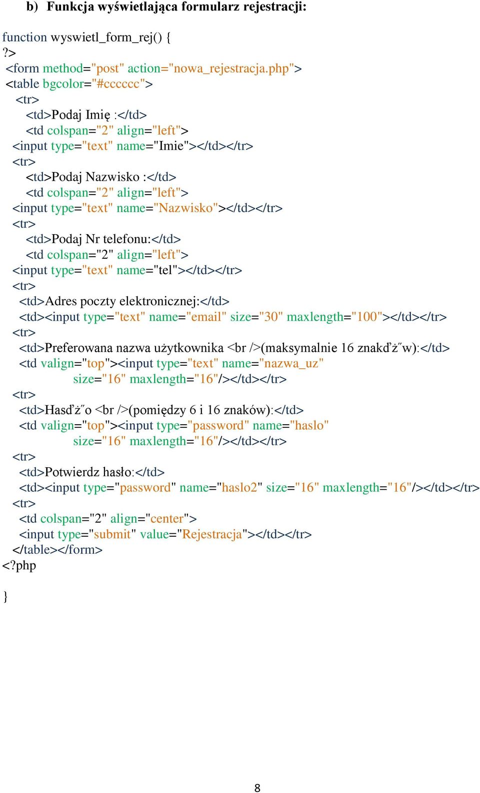 type="text" name="nazwisko"></td></tr> <td>podaj Nr telefonu:</td> <td colspan="2" align="left"> <input type="text" name="tel"></td></tr> <td>adres poczty elektronicznej:</td> <td><input type="text"