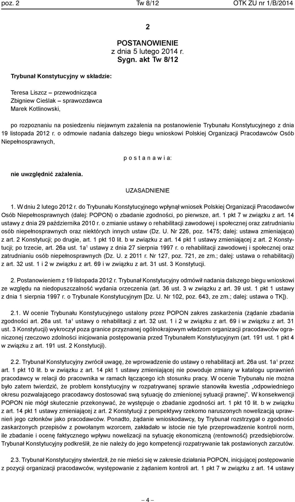 o odmowie nadania dalszego biegu wnioskowi Polskiej Organizacji Pracodawców Osób Niepełnosprawnych, nie uwzględnić zażalenia. p o s t a n a w i a: UZASADNIENIE 1. W dniu 2 lutego 2012 r.