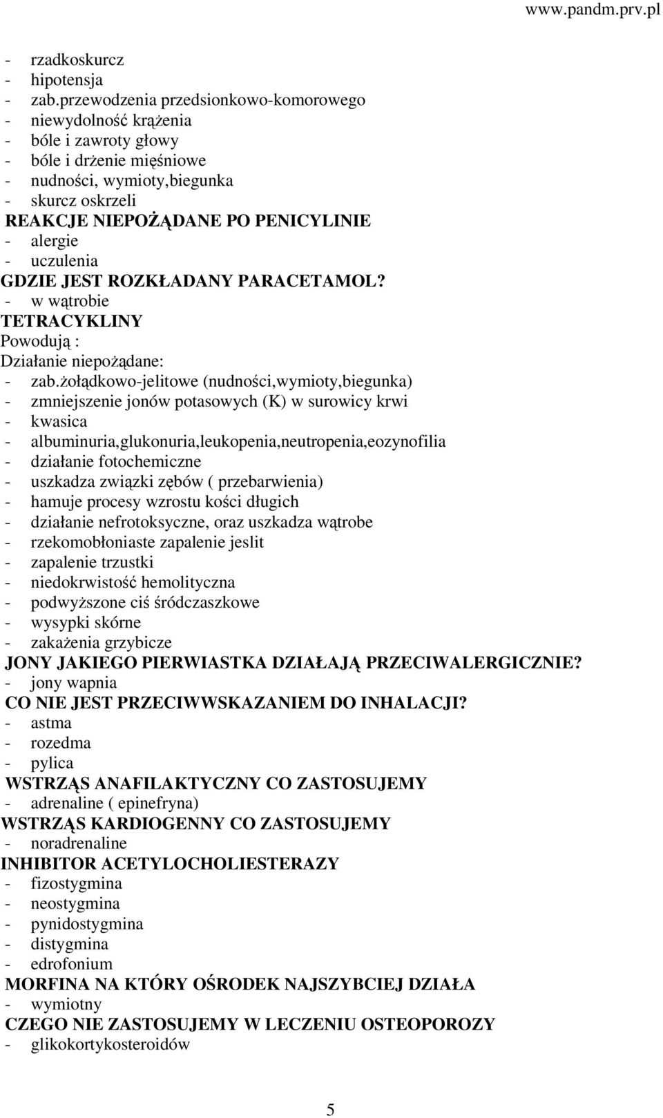 alergie - uczulenia GDZIE JEST ROZKŁADANY PARACETAMOL? - w wątrobie TETRACYKLINY Powodują : Działanie niepożądane: - zab.