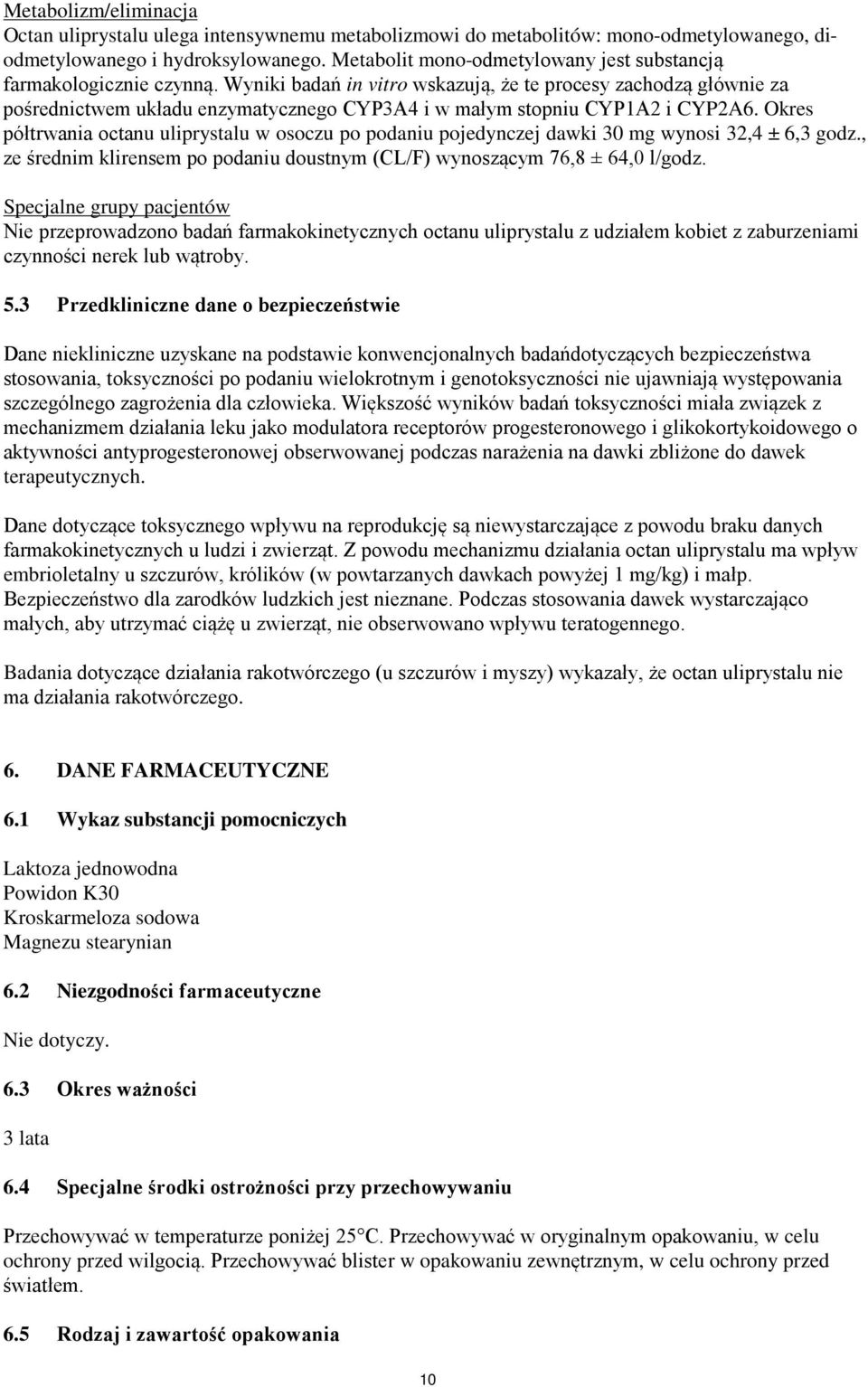 Wyniki badań in vitro wskazują, że te procesy zachodzą głównie za pośrednictwem układu enzymatycznego CYP3A4 i w małym stopniu CYP1A2 i CYP2A6.