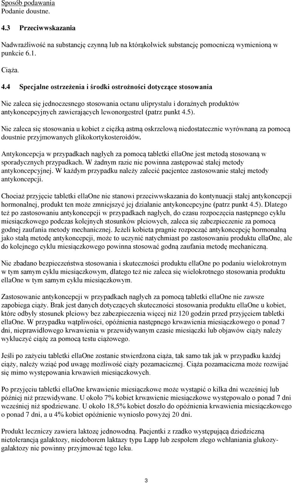 4 Specjalne ostrzeżenia i środki ostrożności dotyczące stosowania Nie zaleca się jednoczesnego stosowania octanu uliprystalu i doraźnych produktów antykoncepcyjnych zawierających lewonorgestrel