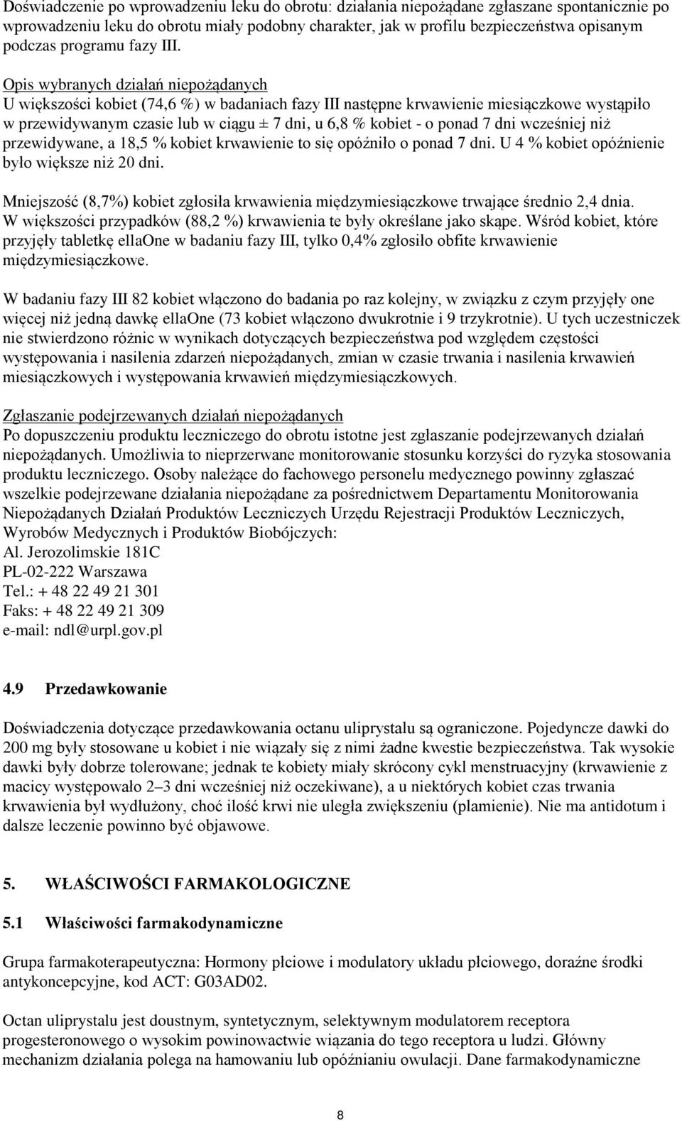 Opis wybranych działań niepożądanych U większości kobiet (74,6 %) w badaniach fazy III następne krwawienie miesiączkowe wystąpiło w przewidywanym czasie lub w ciągu ± 7 dni, u 6,8 % kobiet - o ponad