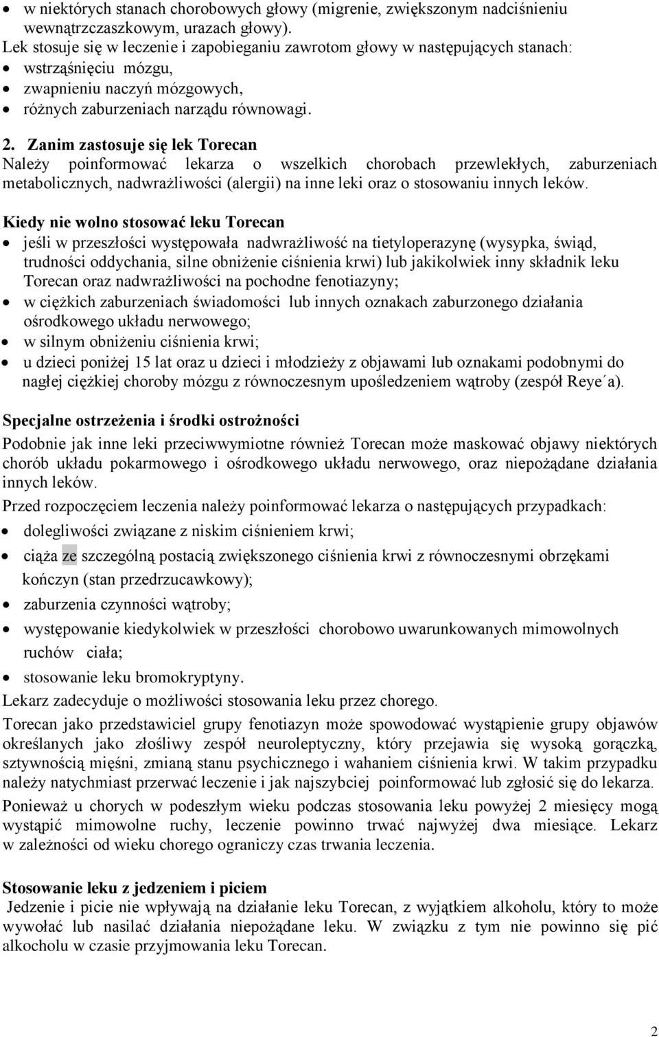 Zanim zastosuje się lek Torecan Należy poinformować lekarza o wszelkich chorobach przewlekłych, zaburzeniach metabolicznych, nadwrażliwości (alergii) na inne leki oraz o stosowaniu innych leków.