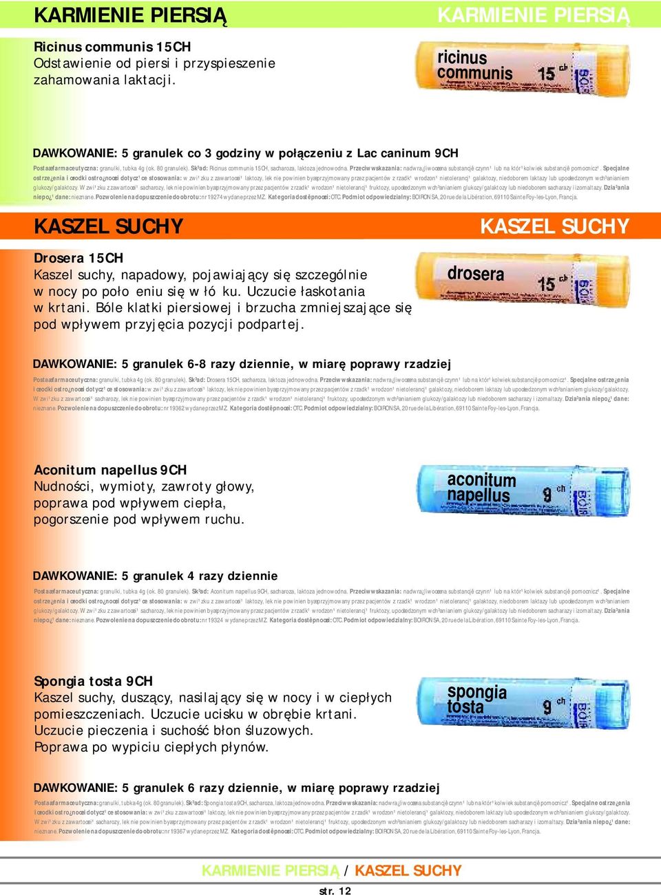 Sk³ad: Ricinus communis 15CH, sacharoza, laktoza jednowodna. Przeciwwskazania: nadwra liwoœæ na substancjê czynn¹ lub na któr¹kolwiek substancjê pomocnicz¹. Specjalne niepo ¹dane: nieznane.