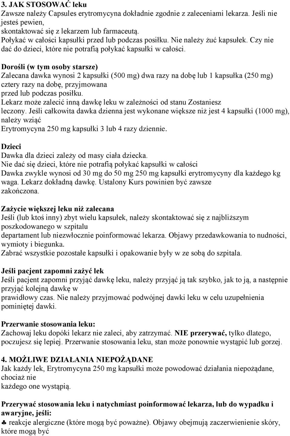 Dorośli (w tym osoby starsze) Zalecana dawka wynosi 2 kapsułki (500 mg) dwa razy na dobę lub 1 kapsułka (250 mg) cztery razy na dobę, przyjmowana przed lub podczas posiłku.